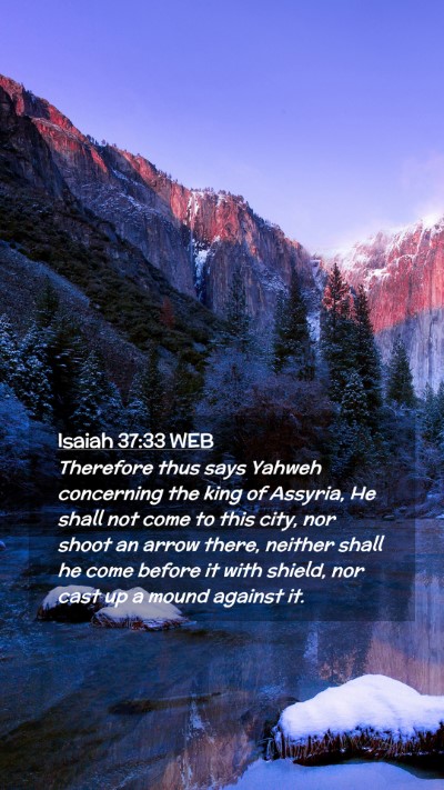 Picture 02 - Isaiah 37:33 WEB Mobile Phone Wallpaper - Therefore thus says Yahweh concerning the king of - Mobile Bible Verse Wallpaper