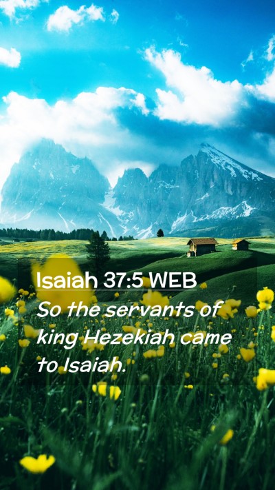 Picture 02 - Isaiah 37:5 WEB Mobile Phone Wallpaper - So the servants of king Hezekiah came to - Mobile Bible Verse Wallpaper