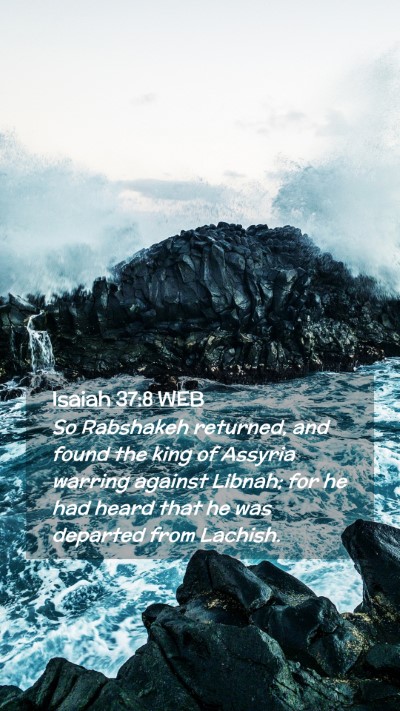 Picture 02 - Isaiah 37:8 WEB Mobile Phone Wallpaper - So Rabshakeh returned, and found the king of - Mobile Bible Verse Wallpaper