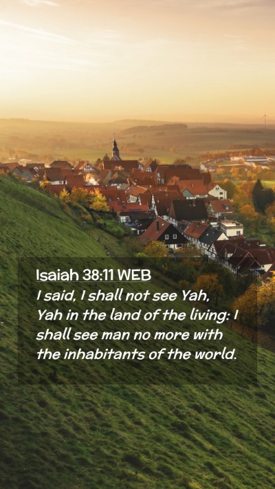Picture 02 - Isaiah 38:11 WEB Mobile Phone Wallpaper - I said, I shall not see Yah, Yah in the land of - Mobile Bible Verse Wallpaper
