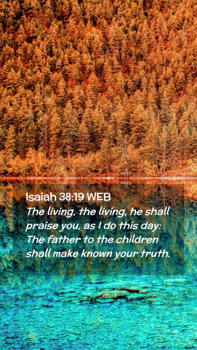 Picture 02 - Isaiah 38:19 WEB Mobile Phone Wallpaper - The living, the living, he shall praise you, as I - Mobile Bible Verse Wallpaper