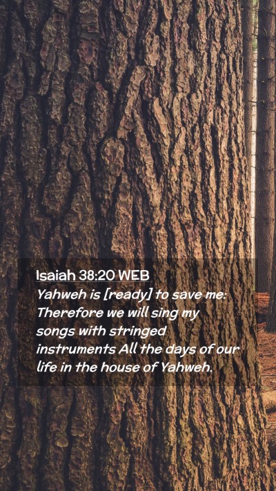 Picture 02 - Isaiah 38:20 WEB Mobile Phone Wallpaper - Yahweh is [ready] to save me: Therefore we will - Mobile Bible Verse Wallpaper