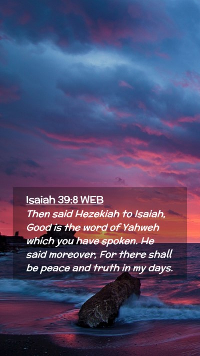 Picture 02 - Isaiah 39:8 WEB Mobile Phone Wallpaper - Then said Hezekiah to Isaiah, Good is the word of - Mobile Bible Verse Wallpaper