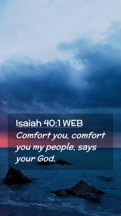 Picture 02 - Isaiah 40:1 WEB Mobile Phone Wallpaper - Comfort you, comfort you my people, says your - Mobile Bible Verse Wallpaper