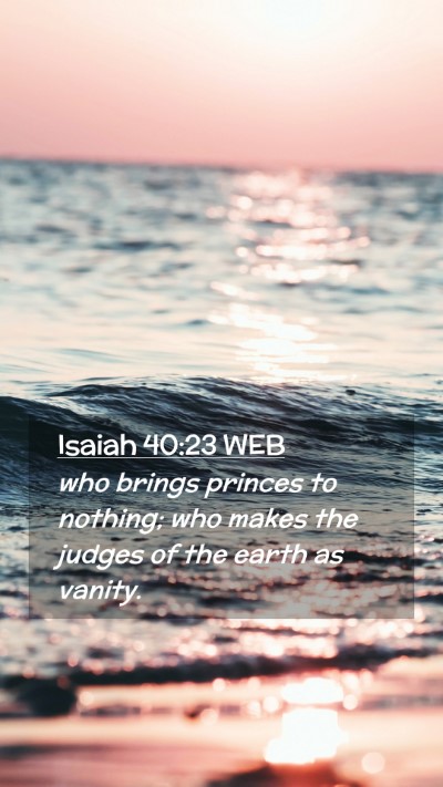 Picture 02 - Isaiah 40:23 WEB Mobile Phone Wallpaper - who brings princes to nothing; who makes the - Mobile Bible Verse Wallpaper