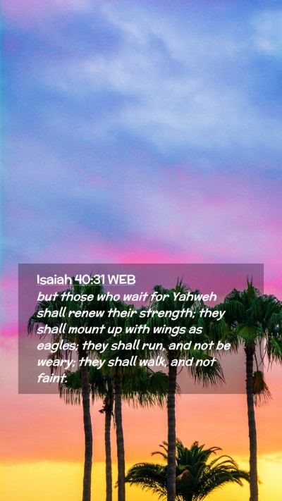 Picture 02 - Isaiah 40:31 WEB Mobile Phone Wallpaper - but those who wait for Yahweh shall renew their - Mobile Bible Verse Wallpaper