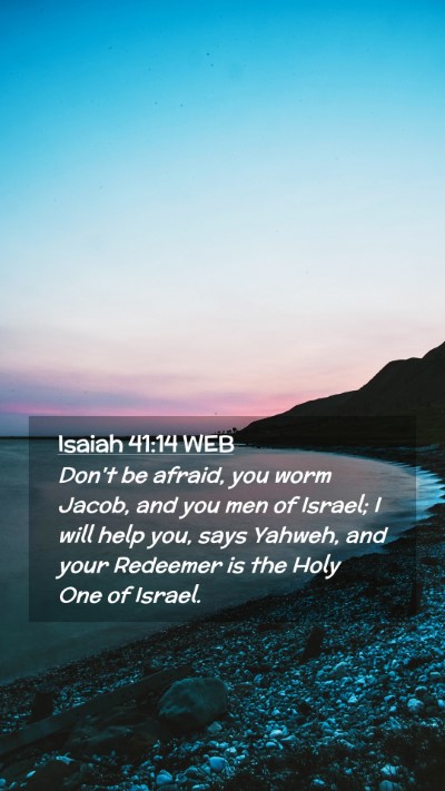 Picture 02 - Isaiah 41:14 WEB Mobile Phone Wallpaper - Don't be afraid, you worm Jacob, and you men of - Mobile Bible Verse Wallpaper