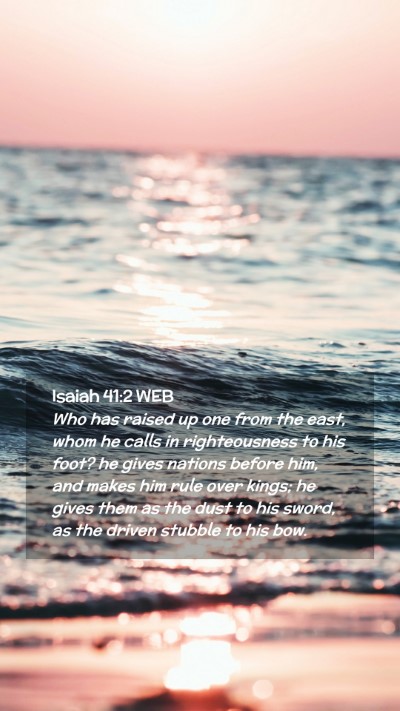 Picture 02 - Isaiah 41:2 WEB Mobile Phone Wallpaper - Who has raised up one from the east, whom he - Mobile Bible Verse Wallpaper