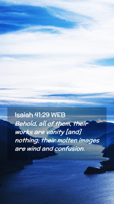 Picture 02 - Isaiah 41:29 WEB Mobile Phone Wallpaper - Behold, all of them, their works are vanity [and] - Mobile Bible Verse Wallpaper