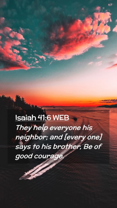 Picture 02 - Isaiah 41:6 WEB Mobile Phone Wallpaper - They help everyone his neighbor; and [every one] - Mobile Bible Verse Wallpaper