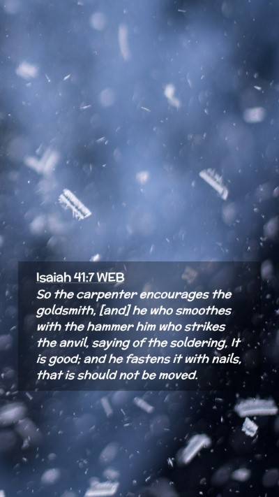 Picture 02 - Isaiah 41:7 WEB Mobile Phone Wallpaper - So the carpenter encourages the goldsmith, [and] - Mobile Bible Verse Wallpaper