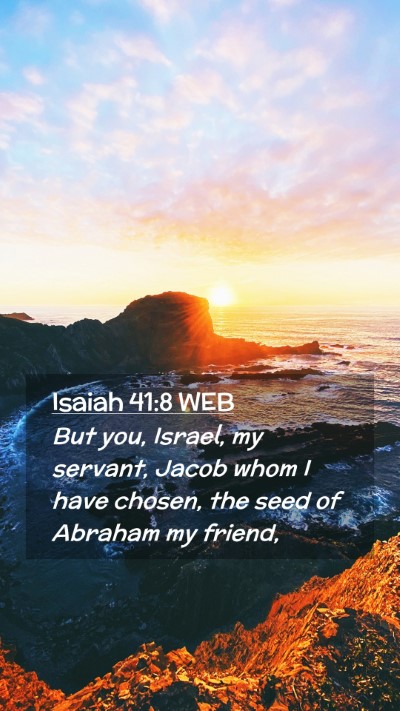 Picture 02 - Isaiah 41:8 WEB Mobile Phone Wallpaper - But you, Israel, my servant, Jacob whom I have - Mobile Bible Verse Wallpaper