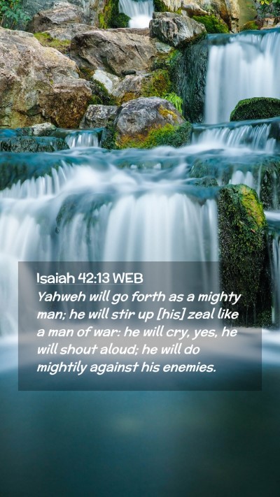 Picture 02 - Isaiah 42:13 WEB Mobile Phone Wallpaper - Yahweh will go forth as a mighty man; he will - Mobile Bible Verse Wallpaper