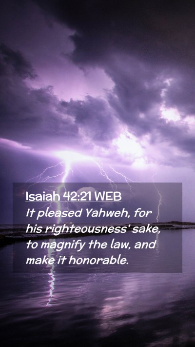 Picture 02 - Isaiah 42:21 WEB Mobile Phone Wallpaper - It pleased Yahweh, for his righteousness' sake, - Mobile Bible Verse Wallpaper