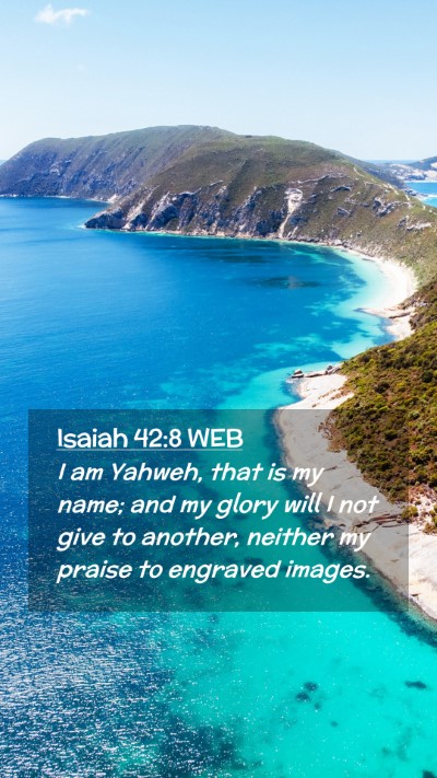 Picture 02 - Isaiah 42:8 WEB Mobile Phone Wallpaper - I am Yahweh, that is my name; and my glory will I - Mobile Bible Verse Wallpaper