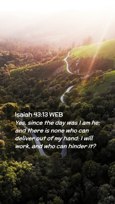 Picture 02 - Isaiah 43:13 WEB Mobile Phone Wallpaper - Yes, since the day was I am he; and there is none - Mobile Bible Verse Wallpaper