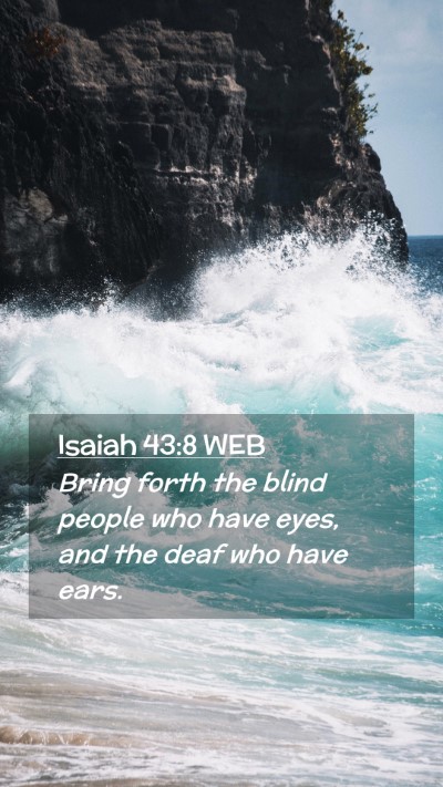 Picture 02 - Isaiah 43:8 WEB Mobile Phone Wallpaper - Bring forth the blind people who have eyes, and - Mobile Bible Verse Wallpaper
