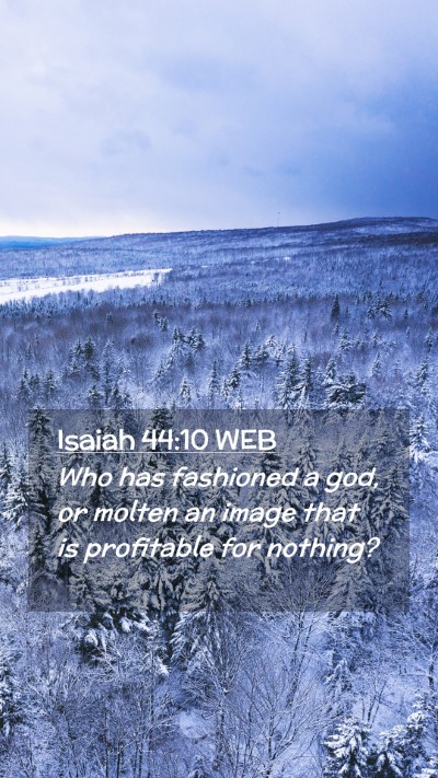 Picture 02 - Isaiah 44:10 WEB Mobile Phone Wallpaper - Who has fashioned a god, or molten an image that - Mobile Bible Verse Wallpaper