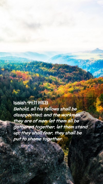 Picture 02 - Isaiah 44:11 WEB Mobile Phone Wallpaper - Behold, all his fellows shall be disappointed; - Mobile Bible Verse Wallpaper