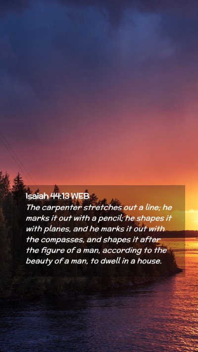 Picture 02 - Isaiah 44:13 WEB Mobile Phone Wallpaper - The carpenter stretches out a line; he marks it - Mobile Bible Verse Wallpaper