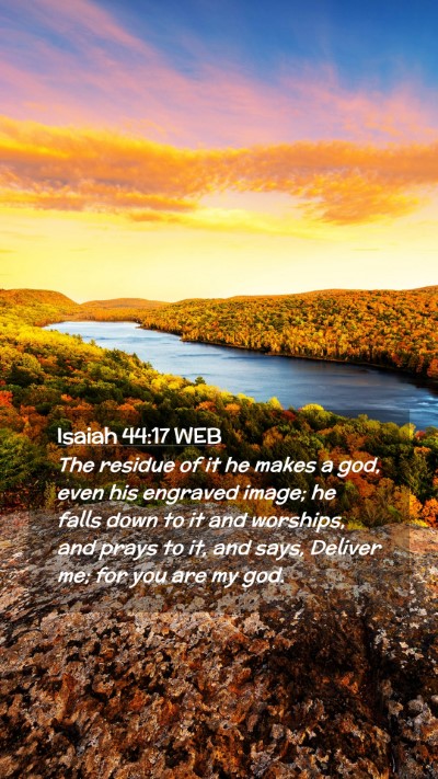 Picture 02 - Isaiah 44:17 WEB Mobile Phone Wallpaper - The residue of it he makes a god, even his - Mobile Bible Verse Wallpaper