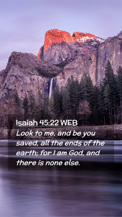 Picture 02 - Isaiah 45:22 WEB Mobile Phone Wallpaper - Look to me, and be you saved, all the ends of the - Mobile Bible Verse Wallpaper