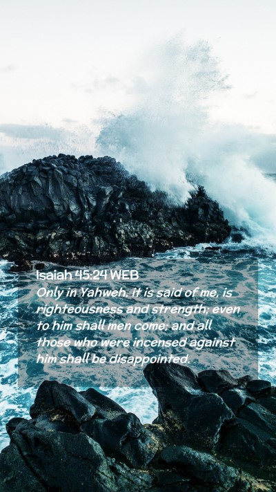 Picture 02 - Isaiah 45:24 WEB Mobile Phone Wallpaper - Only in Yahweh, it is said of me, is - Mobile Bible Verse Wallpaper