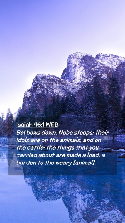 Picture 02 - Isaiah 46:1 WEB Mobile Phone Wallpaper - Bel bows down, Nebo stoops; their idols are on - Mobile Bible Verse Wallpaper