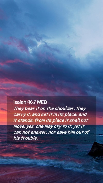 Picture 02 - Isaiah 46:7 WEB Mobile Phone Wallpaper - They bear it on the shoulder, they carry it, and - Mobile Bible Verse Wallpaper