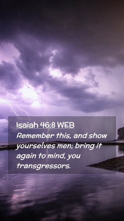 Picture 02 - Isaiah 46:8 WEB Mobile Phone Wallpaper - Remember this, and show yourselves men; bring it - Mobile Bible Verse Wallpaper