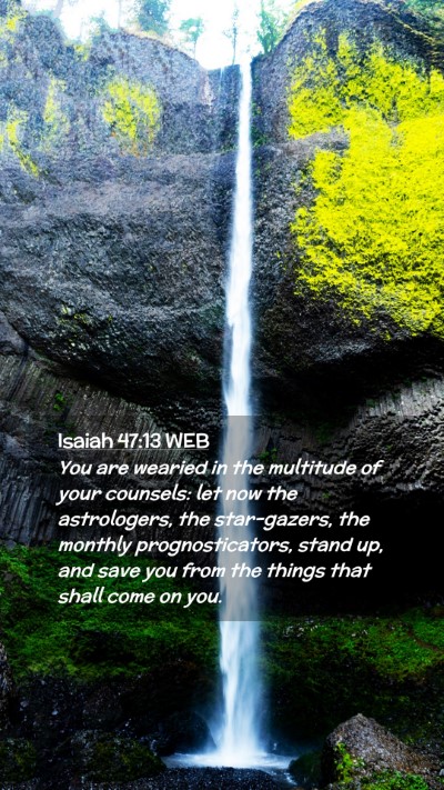 Picture 02 - Isaiah 47:13 WEB Mobile Phone Wallpaper - You are wearied in the multitude of your - Mobile Bible Verse Wallpaper