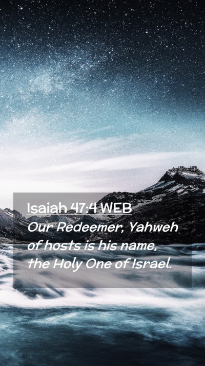 Picture 02 - Isaiah 47:4 WEB Mobile Phone Wallpaper - Our Redeemer, Yahweh of hosts is his name, the - Mobile Bible Verse Wallpaper