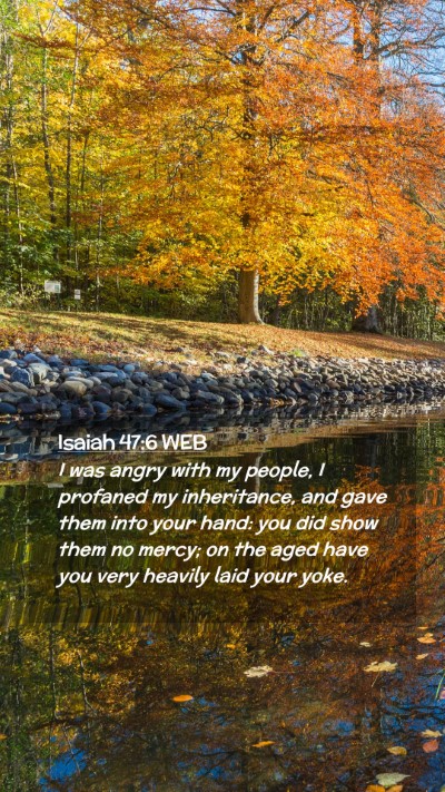 Picture 02 - Isaiah 47:6 WEB Mobile Phone Wallpaper - I was angry with my people, I profaned my - Mobile Bible Verse Wallpaper