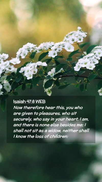 Picture 02 - Isaiah 47:8 WEB Mobile Phone Wallpaper - Now therefore hear this, you who are given to - Mobile Bible Verse Wallpaper