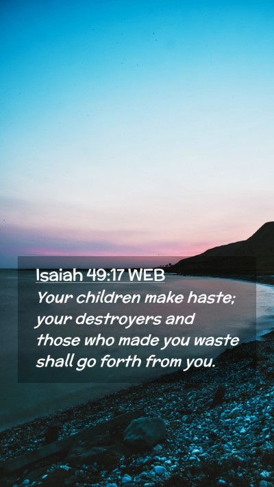 Picture 02 - Isaiah 49:17 WEB Mobile Phone Wallpaper - Your children make haste; your destroyers and - Mobile Bible Verse Wallpaper
