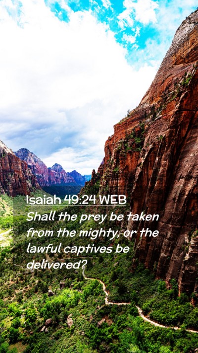 Picture 02 - Isaiah 49:24 WEB Mobile Phone Wallpaper - Shall the prey be taken from the mighty, or the - Mobile Bible Verse Wallpaper