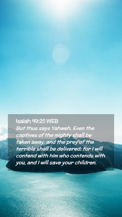 Picture 02 - Isaiah 49:25 WEB Mobile Phone Wallpaper - But thus says Yahweh, Even the captives of the - Mobile Bible Verse Wallpaper