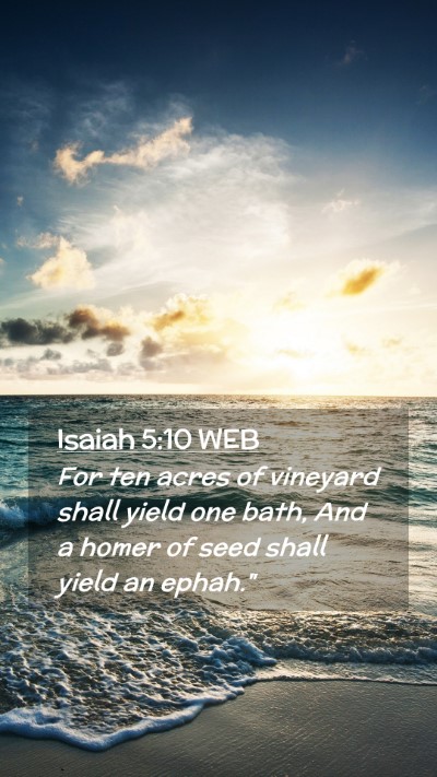 Picture 02 - Isaiah 5:10 WEB Mobile Phone Wallpaper - For ten acres of vineyard shall yield one bath, - Mobile Bible Verse Wallpaper