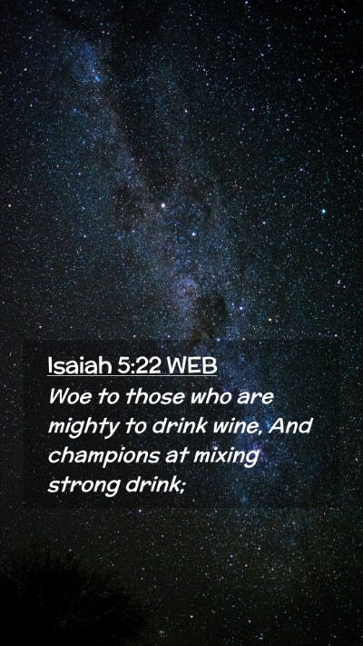 Picture 02 - Isaiah 5:22 WEB Mobile Phone Wallpaper - Woe to those who are mighty to drink wine, And - Mobile Bible Verse Wallpaper