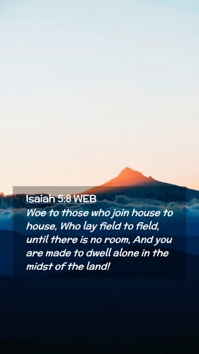 Picture 02 - Isaiah 5:8 WEB Mobile Phone Wallpaper - Woe to those who join house to house, Who lay - Mobile Bible Verse Wallpaper