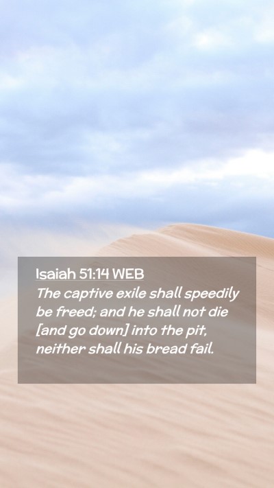 Picture 02 - Isaiah 51:14 WEB Mobile Phone Wallpaper - The captive exile shall speedily be freed; and he - Mobile Bible Verse Wallpaper