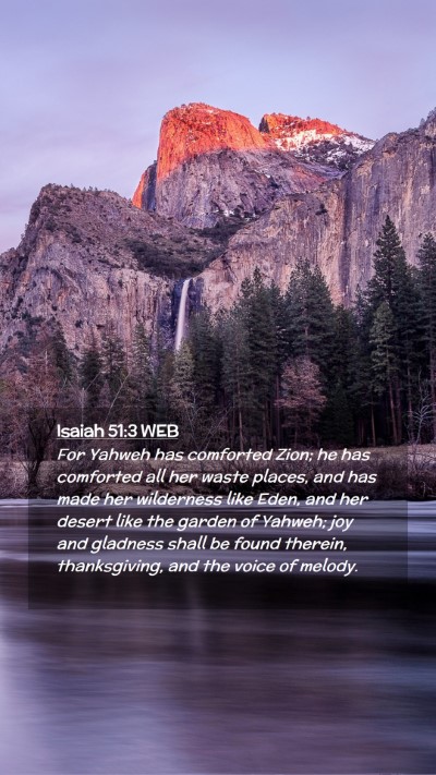 Picture 02 - Isaiah 51:3 WEB Mobile Phone Wallpaper - For Yahweh has comforted Zion; he has comforted - Mobile Bible Verse Wallpaper