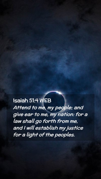 Picture 02 - Isaiah 51:4 WEB Mobile Phone Wallpaper - Attend to me, my people; and give ear to me, my - Mobile Bible Verse Wallpaper