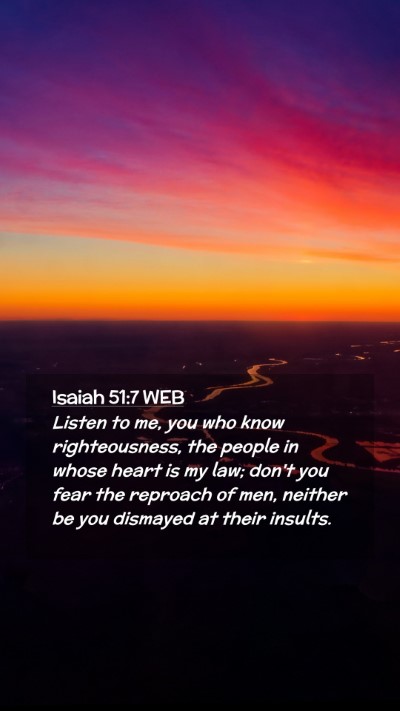 Picture 02 - Isaiah 51:7 WEB Mobile Phone Wallpaper - Listen to me, you who know righteousness, the - Mobile Bible Verse Wallpaper