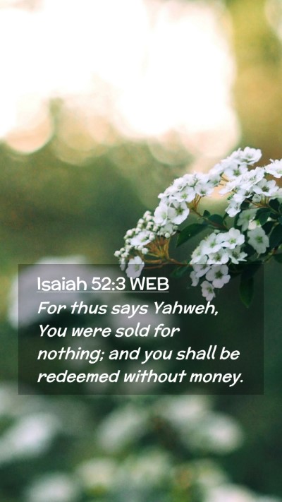 Picture 02 - Isaiah 52:3 WEB Mobile Phone Wallpaper - For thus says Yahweh, You were sold for nothing; - Mobile Bible Verse Wallpaper