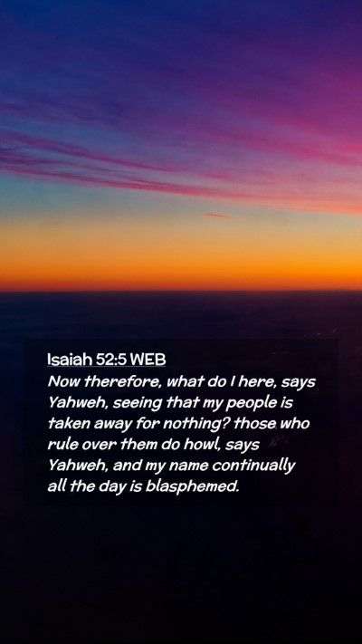 Picture 02 - Isaiah 52:5 WEB Mobile Phone Wallpaper - Now therefore, what do I here, says Yahweh, - Mobile Bible Verse Wallpaper