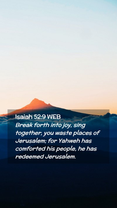 Picture 02 - Isaiah 52:9 WEB Mobile Phone Wallpaper - Break forth into joy, sing together, you waste - Mobile Bible Verse Wallpaper