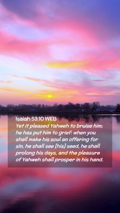 Picture 02 - Isaiah 53:10 WEB Mobile Phone Wallpaper - Yet it pleased Yahweh to bruise him; he has put - Mobile Bible Verse Wallpaper