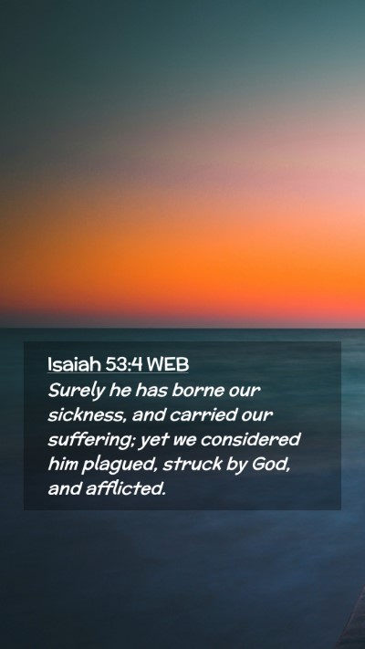 Picture 02 - Isaiah 53:4 WEB Mobile Phone Wallpaper - Surely he has borne our sickness, and carried our - Mobile Bible Verse Wallpaper