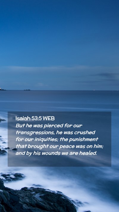 Picture 02 - Isaiah 53:5 WEB Mobile Phone Wallpaper - But he was pierced for our transgressions, he was - Mobile Bible Verse Wallpaper